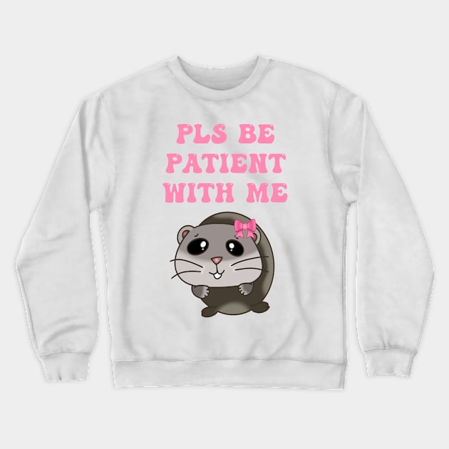 Pls be patient with me Crewneck Sweatshirt by thenewkidprints